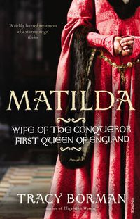 Cover image for Matilda: Wife of the Conqueror, First Queen of England
