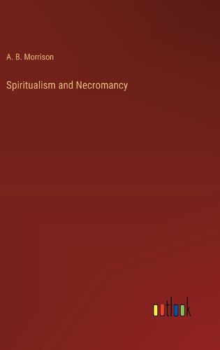 Cover image for Spiritualism and Necromancy