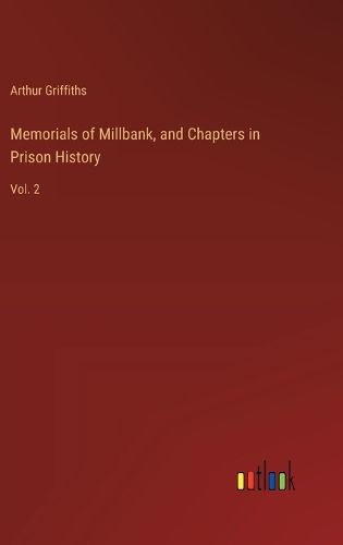 Memorials of Millbank, and Chapters in Prison History