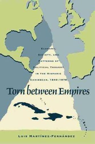 Cover image for Torn between Empires: Economy, Society, and Patterns of Political Thought in the Hispanic Caribbean, 1840-1878