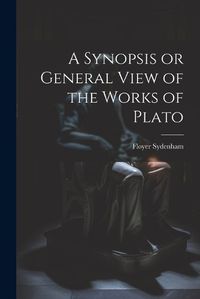 Cover image for A Synopsis or General View of the Works of Plato