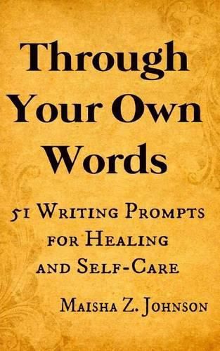 Cover image for Through Your Own Words: 51 Writing Prompts for Healing and Self-Care