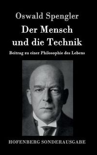 Cover image for Der Mensch und die Technik: Beitrag zu einer Philosophie des Lebens