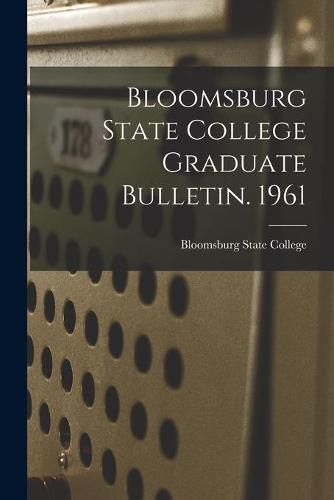 Cover image for Bloomsburg State College Graduate Bulletin. 1961