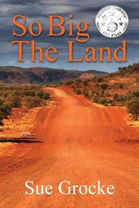 Cover image for So Big The Land: A True story about life in the outback