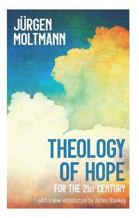 Cover image for Theology of Hope: for the 21st Century