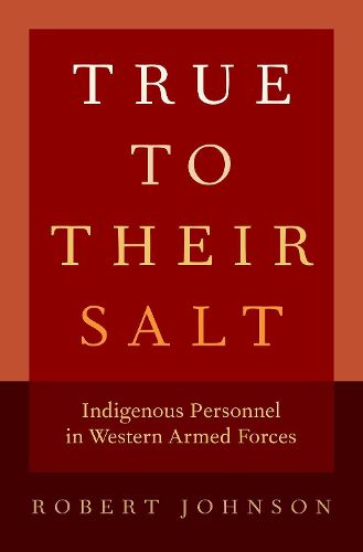 Cover image for True to Their Salt: Indigenous Personnel in Western Armed Forces