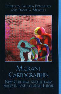 Cover image for Migrant Cartographies: New Cultural and Literary Spaces in Post-Colonial Europe