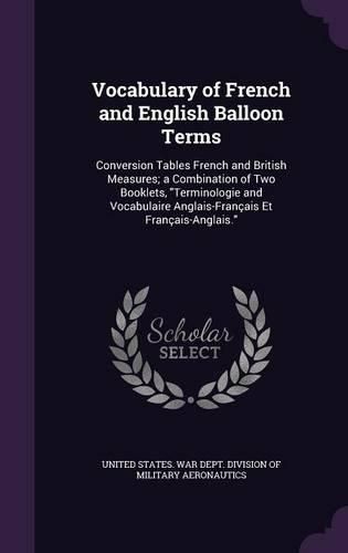 Cover image for Vocabulary of French and English Balloon Terms: Conversion Tables French and British Measures; A Combination of Two Booklets, Terminologie and Vocabulaire Anglais-Francais Et Francais-Anglais.