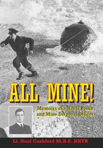 Cover image for All Mine!: Memoirs of a Naval Bomb and Mine Disposal Officer