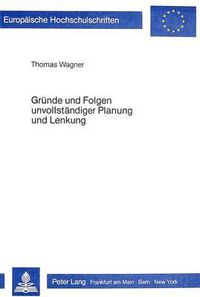 Cover image for Gruende Und Folgen Unvollstaendiger Planung Und Lenkung: Beitrag Zu Einer Theorie Wirtschaftsregulierender Verbaende Mit Zentraler Planung