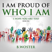 Cover image for I Am Proud of Who I Am: I hope you are too (Book Ten)