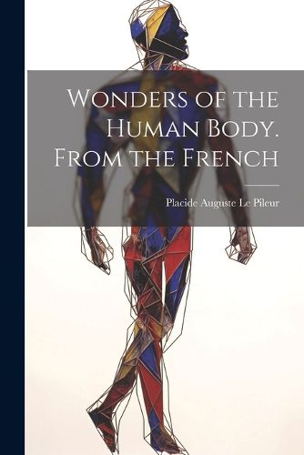 Wonders of the Human Body. From the French