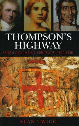 Cover image for Thompson's Highway: British Columbia's Fur Trade, 1800-1850