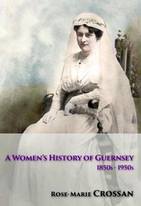 Cover image for A Women's History of Guernsey, 1850s-1950s