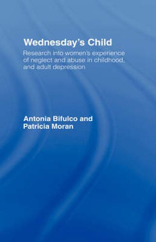 Wednesday's Child: Research into Women's Experience of Neglect and Abuse in Childhood and Adult Depression