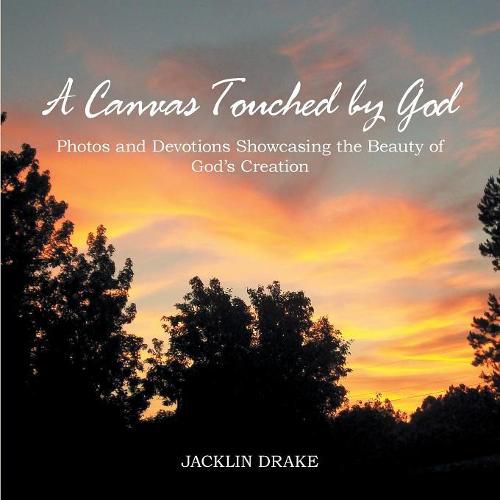 Cover image for A Canvas Touched by God: Photos and Devotions Showcasing the Beauty of God'S Creation