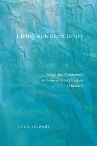 Cover image for Living with Brain Injury: Narrative, Community, and Women's Renegotiation of Identity