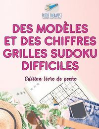 Cover image for Des modeles et des chiffres Grilles Sudoku difficiles Edition livre de poche