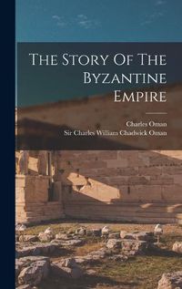 Cover image for The Story Of The Byzantine Empire