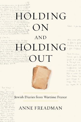 Cover image for Holding On and Holding Out: Jewish Diaries from Wartime France