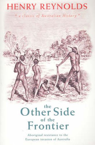 The Other Side of the Frontier: Aboriginal Resistance to the European invasion of Australia