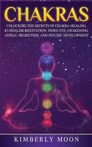Cover image for Chakras: Desvelando los Secretos de la Sanacion de Chakras, Meditacion Kundalini, Despertar del Tercer Ojo, Proyeccion Astral, y del Desarrollo Psiquico (Spanish Edition)