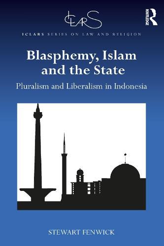 Cover image for Blasphemy, Islam and the State: Pluralism and Liberalism in Indonesia