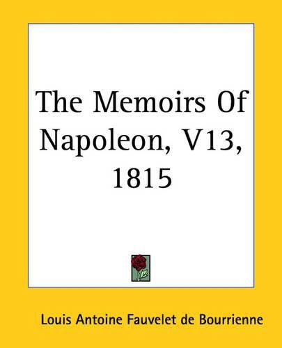 Cover image for The Memoirs Of Napoleon, V13, 1815