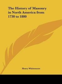 Cover image for The History of Masonry in North America from 1730 to 1800