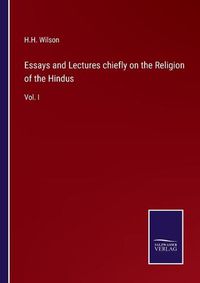 Cover image for Essays and Lectures chiefly on the Religion of the Hindus: Vol. I