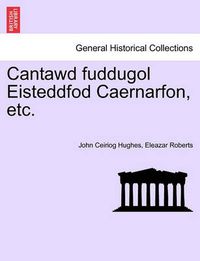 Cover image for Cantawd Fuddugol Eisteddfod Caernarfon, Etc.