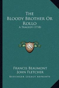 Cover image for The Bloody Brother or Rollo: A Tragedy (1718)