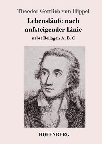 Lebenslaufe nach aufsteigender Linie: nebst Beilagen A, B, C