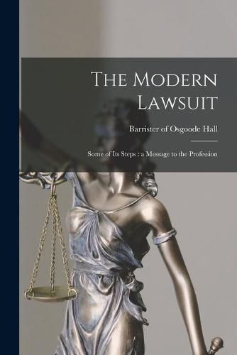 Cover image for The Modern Lawsuit [microform]: Some of Its Steps: a Message to the Profession
