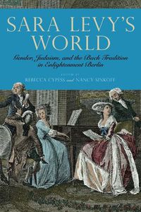 Cover image for Sara Levy's World: Gender, Judaism, and the Bach Tradition in Enlightenment Berlin