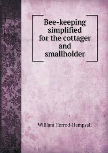 Cover image for Bee-Keeping Simplified for the Cottager and Smallholder