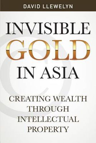 Cover image for Invisible Gold in Asia: Creating Wealth Through Intellectual Property