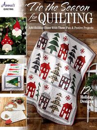 Cover image for 'Tis the Season for Quilting: Add Holiday Cheer with These Fun & Festive Projects; 12+ Holiday Designs