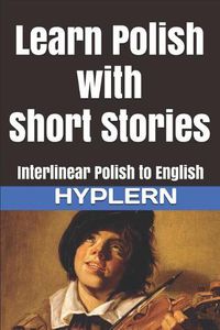 Cover image for Learn Polish with Short Stories: Interlinear Polish to English