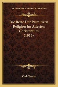 Cover image for Die Reste Der Primitiven Religion Im Altesten Christentum (1916)