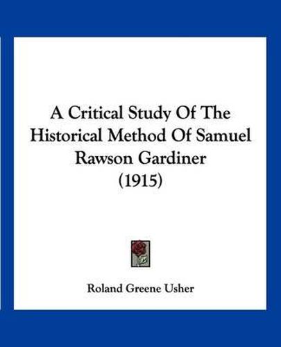 A Critical Study of the Historical Method of Samuel Rawson Gardiner (1915)