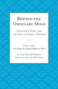 Cover image for Beyond the Ordinary Mind: Dzogchen, Rime, and the Path of Perfect Wisdom