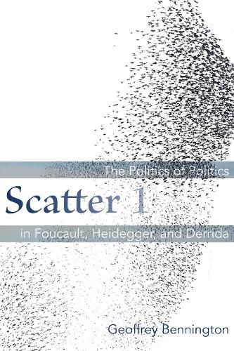 Scatter 1: The Politics of Politics in Foucault, Heidegger, and Derrida