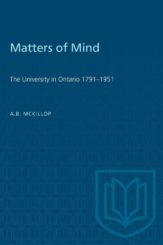 Cover image for Matters of Mind: University in Ontario, 1791-1951