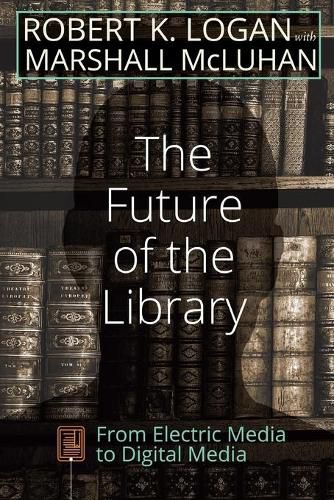 The Future of the Library: From Electric Media to Digital Media