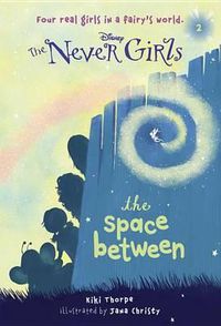 Cover image for Never Girls #2: The Space Between (Disney: The Never Girls)