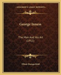 Cover image for George Inness: The Man and His Art (1911)