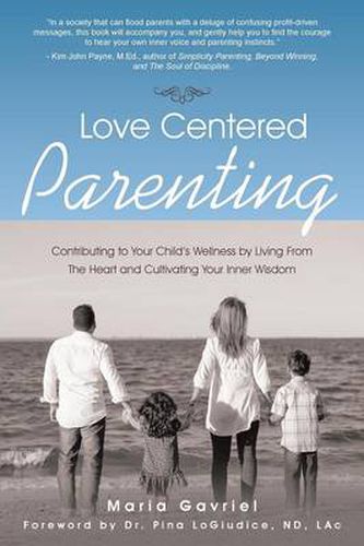 Cover image for Love Centered Parenting: Contributing to Your Child's Wellness by Living From The Heart and Cultivating Your Inner Wisdom