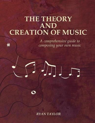 Cover image for The Theory and Creation of Music: A Comprehensive Guide to Composing Your Own Music